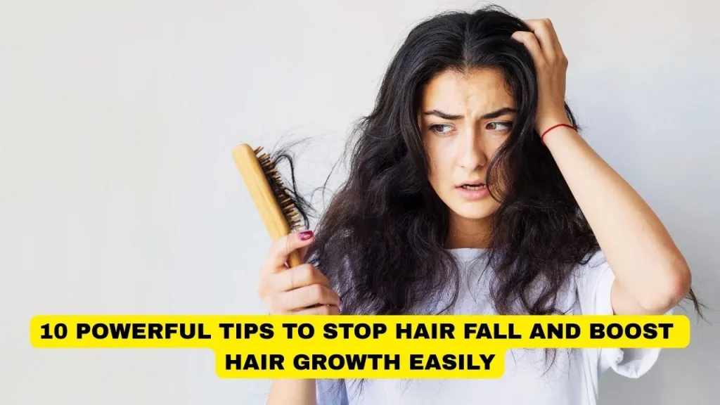 10 Powerful Tips to Stop Hair Fall and Boost Hair Growth Easily