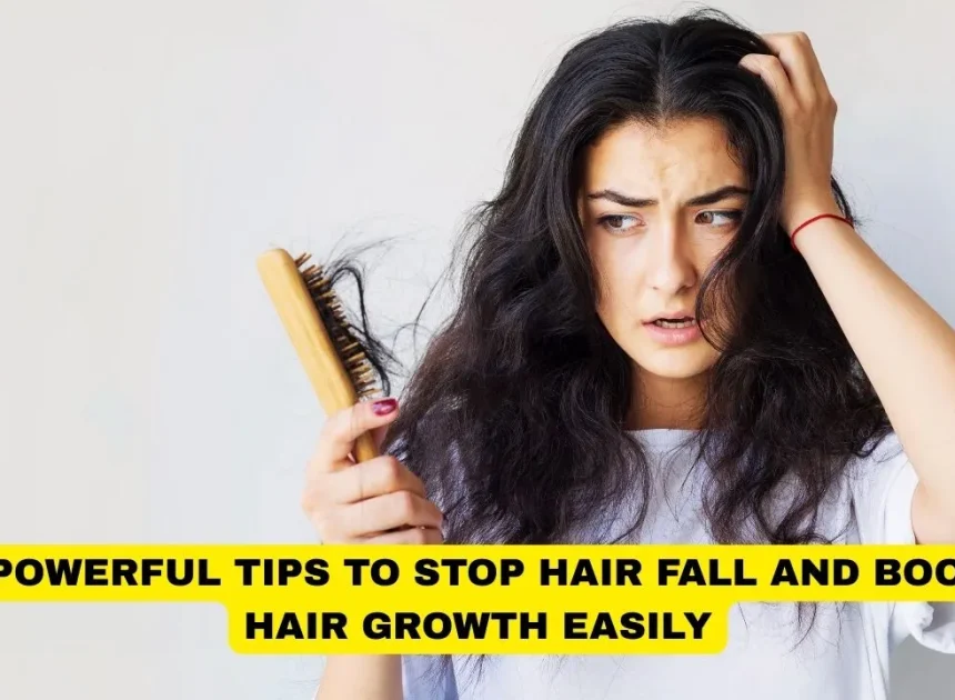10 Powerful Tips to Stop Hair Fall and Boost Hair Growth Easily