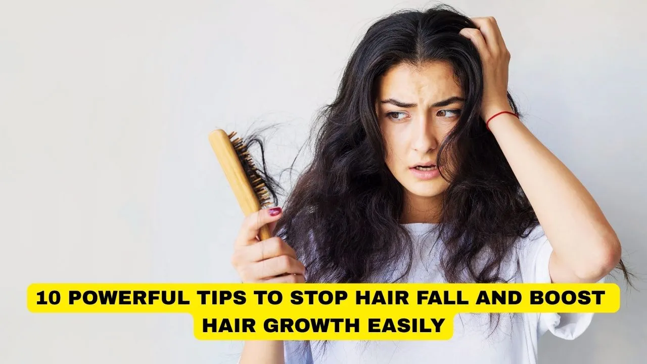 10 Powerful Tips to Stop Hair Fall and Boost Hair Growth Easily