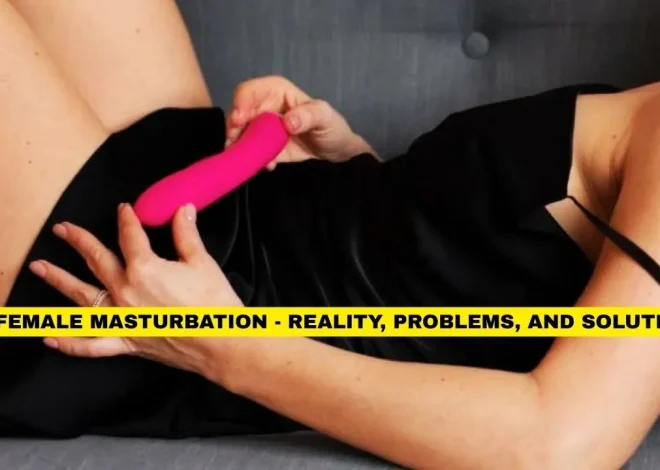 Female Masturbation – Reality, Problems, and Solutions