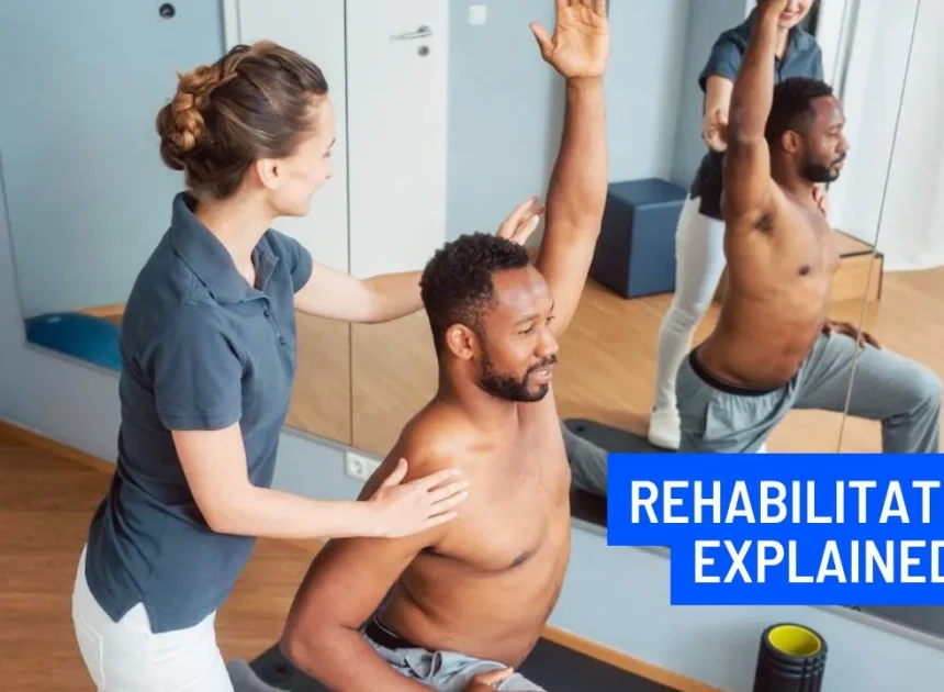 Rehabilitation Explained – A Complete Guide to Recovery, Healing, and Restoring Your Strength